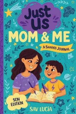 Mom & Me: A Guided Journal for Mothers and Sons to Share, Play and Connect by Lucia, Sav