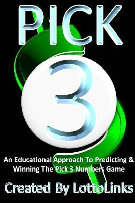 An Educational Approach to Predicting & Winning the Pick 3 Numbers Game by Links, Lotto