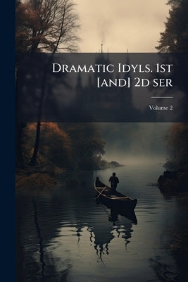 Dramatic Idyls. 1st [and] 2d ser; Volume 2 by Browning, Robert