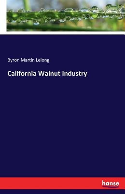 California Walnut Industry by Lelong, Byron Martin