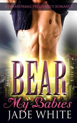 Bear My Babies by White, Jade