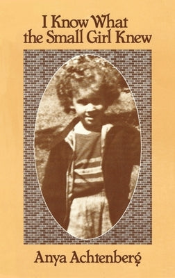 I Know What the Small Girl Knew by Achtenberg, Anya