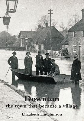 Downton: the town that became a village by Hutchinson, Elizabeth