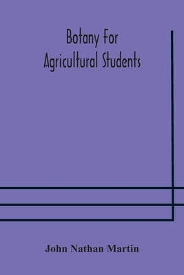 Botany For Agricultural Students by John Nathan Martin