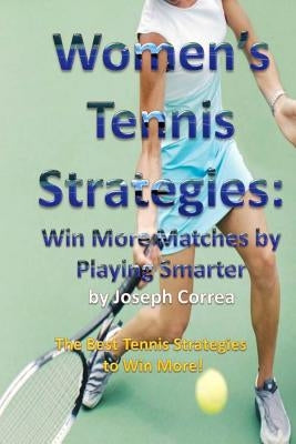 Women's Tennis Strategies: Win More Matches by Playing Smarter by Correa, Joseph