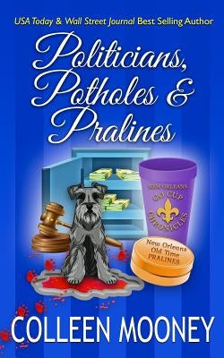 Politicians, Potholes & Pralines: The New Orleans Go Cup Chronicles by Mooney, Colleen