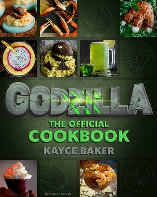 Godzilla: The Official Cookbook by Baker, Kayce