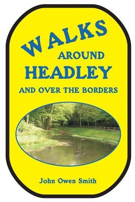 Walks around Headley: and over the borders by Smith, John Owen