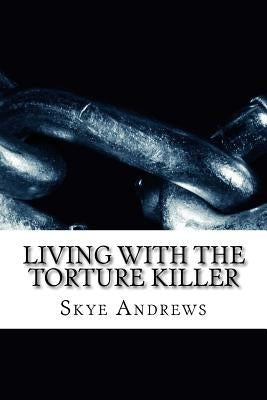 Living with the torture killer by Andrews, Skye