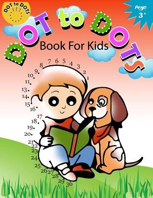 Dot to Dot Book for Kids Ages 3+: Children Activity Connect the dots, Coloring Book for Kids Ages 2-4 3-5 by Activity for Kids Workbook Designer