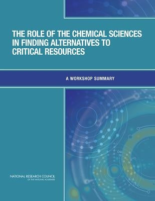 The Role of the Chemical Sciences in Finding Alternatives to Critical Resources: A Workshop Summary by National Research Council