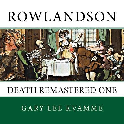 Rowlandson: Death Remastered One by Kvamme, Gary Lee