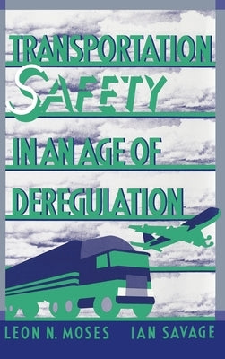 Transportation Safety in an Age of Deregulation by Moses, Leon N.