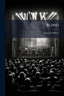 Blind: A Comedy in One Act by O'Brien, Seumas