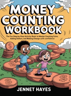 Money Counting Workbook: The fun step-by-step activity book to master counting coins, adding dollars, and making change with confidence (Money skills by Hayes, Jennet