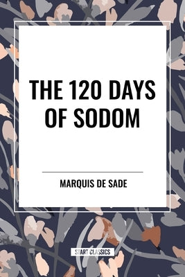 The 120 Days of Sodom by De Sade, Marquis