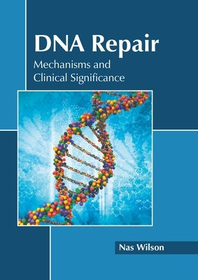 DNA Repair: Mechanisms and Clinical Significance by Wilson, Nas