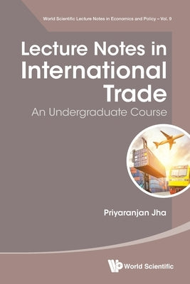 Lecture Notes in International Trade: Undergraduate Course by Priyaranjan Jha