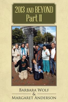 2013 and Beyond Part II by Wolf, Barbara