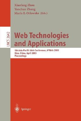 Web Technologies and Applications: 5th Asia-Pacific Web Conference, Apweb 2003, Xian, China, April 23-25, 2002, Proceedings by Zhou, Xiaofang