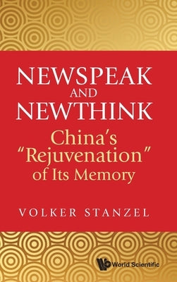 Newspeak and Newthink: China's "Rejuvenation" of Its Memory by Stanzel Volker