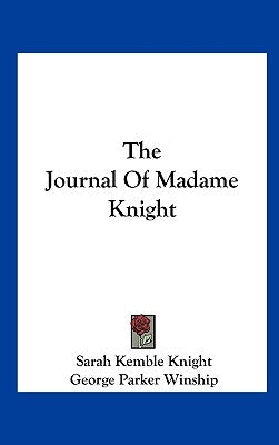 The Journal of Madame Knight by Knight, Sarah Kemble