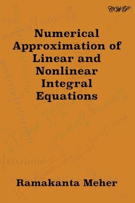 Numerical Approximation of Linear and Nonlinear Integral Equations by Meher, Ramakanta