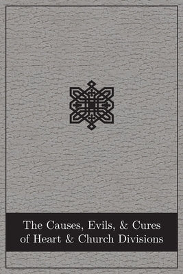 The Causes, Evils, and Cures of Heart and Church Divisions by Press, Abingdon