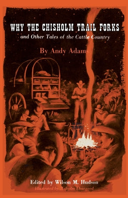 Why the Chisholm Trail Forks and Other Tales of the Cattle Country by Adams, Andy