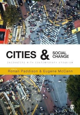 Cities and Social Change: Encounters with Contemporary Urbanism by Paddison, Ronan