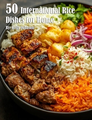 50 International Rice Dishes for Home by Johnson, Kelly