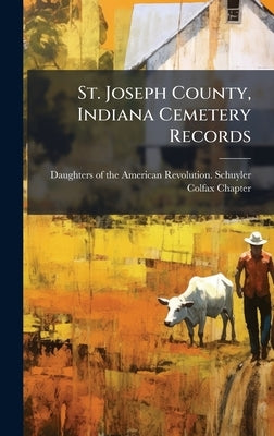 St. Joseph County, Indiana Cemetery Records by Daughters of the American Revolution