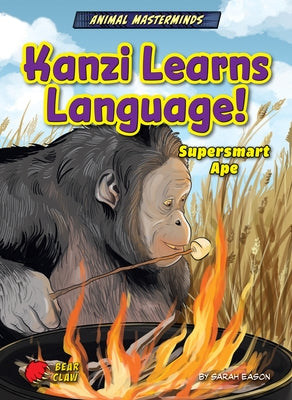 Kanzi Learns Language!: Supersmart Ape by Eason, Sarah