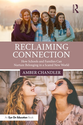 Reclaiming Connection: How Schools and Families Can Nurture Belonging in a Scared New World by Chandler, Amber