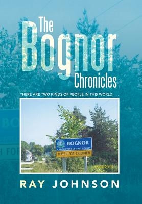The Bognor Chronicles: There Are Two Kinds of People in This World . . . by Johnson, Ray