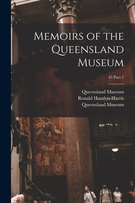 Memoirs of the Queensland Museum; 45 Part 2 by Queensland Museum