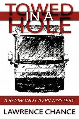 Towed In A Hole: A Raymond Cid RV Mystery by Chance, Lawrence