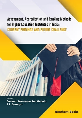 Assessment, Accreditation and Ranking Methods for Higher Education Institutes in India: Current Findings and Future Challenges by L. Saranya, P.