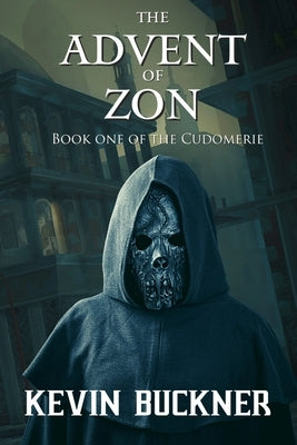 The Advent of Zon: Book One of the Cudomerie by Buckner, Kevin