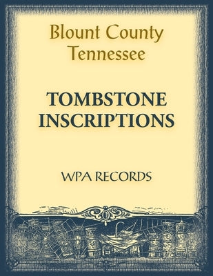 Blount County, Tennessee Tombstone Inscriptions by Wpa Records