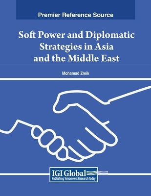 Soft Power and Diplomatic Strategies in Asia and the Middle East by Zreik, Mohamad