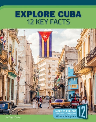 Explore Cuba: 12 Key Facts by Snow, Peggy