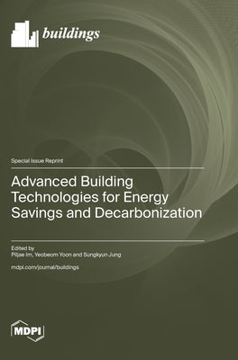 Advanced Building Technologies for Energy Savings and Decarbonization by Im, Piljae