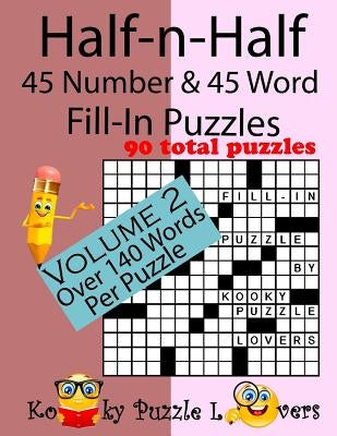 Half-n-Half Fill-In Puzzles, 45 number & 45 Word Fill-In Puzzles, Volume 2 by Kooky Puzzle Lovers