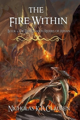 The Fire Within: A Dragon Riders of Arvain Novel by Clausen, Nicholas K. R.