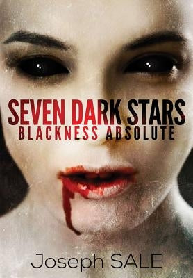 Seven Dark Stars: Blackness Absolute by Sale, Joseph