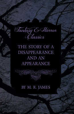 The Story of a Disappearance and an Appearance (Fantasy and Horror Classics) by James, M. R.