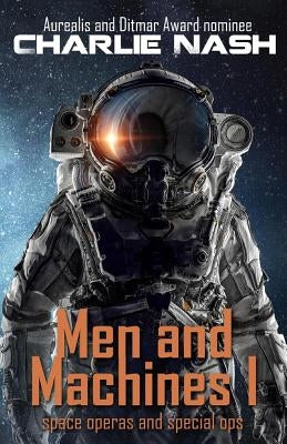 Men and Machines: space operas and special ops by Nash, Charlie