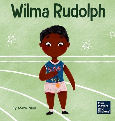 Wilma Rudolph: A Kid's Book About Overcoming Disabilities by Nhin, Mary