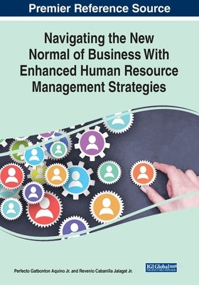 Navigating the New Normal of Business With Enhanced Human Resource Management Strategies by Aquino, Perfecto Gatbonton, Jr.